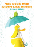 Duck Who Didn't Like Water by Steve Small